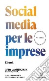 Social media per le impreseGuida alla scoperta dell'economia del Grazie. E-book. Formato EPUB ebook di Gary Vaynerchuk