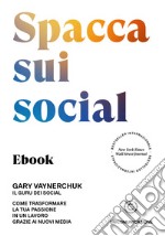 Spacca sui socialCome trasformare la tua passione in un lavoro grazie ai nuovi media. E-book. Formato EPUB ebook