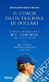 Il coach da un trilione di dollariIl manuale di leadership di Bill Campbell nella Silicon Valley. E-book. Formato EPUB ebook di Alan Eagle