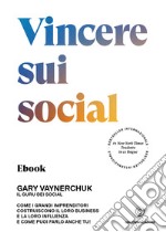 Vincere sui socialCome i grandi imprenditori costruiscono il loro business e la loro influenza e come puoi farlo anche tu!. E-book. Formato EPUB ebook