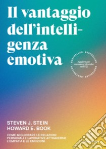 Il vantaggio dell’intelligenza emotivaCome migliorare le relazioni personali e lavorative attraverso l'empatia e le emozioni. E-book. Formato EPUB ebook di Howard E. Book