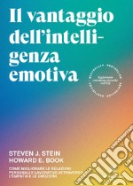 Il vantaggio dell’intelligenza emotivaCome migliorare le relazioni personali e lavorative attraverso l&apos;empatia e le emozioni. E-book. Formato EPUB ebook