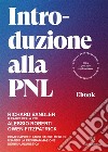 Introduzione alla PNLCome capire e farsi capire meglio usando la Programmazione Neuro-linguistica. E-book. Formato EPUB ebook