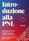 Introduzione alla PNLCome capire e farsi capire meglio usando la Programmazione Neuro-linguistica. E-book. Formato EPUB ebook di Richard Bandler