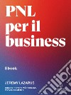 PNL per il businessCome ottenere più risultati, più velocemente. E-book. Formato EPUB ebook di Jeremy Lazarus