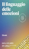 Il linguaggio delle emozioniCosa stanno cercando di dirti i tuoi sentimenti?. E-book. Formato EPUB ebook