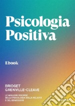 Psicologia positivaLe migliori risorse della psicologia della felicità e del benessere. E-book. Formato EPUB ebook