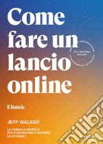 Come fare un lancio onlineLa formula segreta per comunicare e vendere su internet. E-book. Formato EPUB ebook