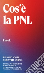 Cos&apos;è la PNLScopri la Programmazione Neuro-Linguistica per migliorare la tua vita personale e professionale. E-book. Formato EPUB ebook