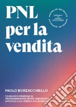 PNL per la venditaTecniche e strategie di programmazione neuro-linguistica applicata alla vendita e al business. E-book. Formato EPUB ebook