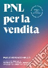 PNL per la venditaTecniche e strategie di programmazione neuro-linguistica applicata alla vendita e al business. E-book. Formato EPUB ebook