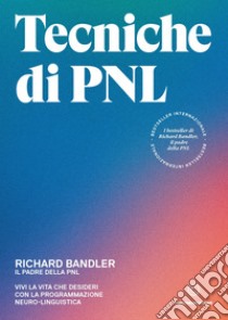 Tecniche di PNLVivi la vita che desideri con la programmazione neuro-linguistica. E-book. Formato EPUB ebook di Richard Bandler