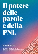 Il potere delle parole e della PNLI modelli linguistici della programmazione neuro-linguistica per cambiare le convinzioni limitanti. E-book. Formato EPUB ebook