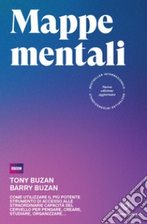 Mappe mentaliCome utilizzare il più potente strumento di accesso alle straordinarie capacità del cervello per pensare, creare, studiare, organizzare. E-book. Formato EPUB ebook di Tony Buzan