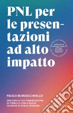 PNL per le presentazioni ad alto impattoMigliora la tua comunicazione in pubblico con le nuove tecniche di public speaking. E-book. Formato EPUB ebook