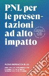 PNL per le presentazioni ad alto impattoMigliora la tua comunicazione in pubblico con le nuove tecniche di public speaking. E-book. Formato EPUB ebook