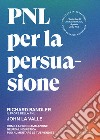 PNL per la persuasioneCome la Programmazione Neuro-Linguistica può aumentare le tue vendite. E-book. Formato EPUB ebook