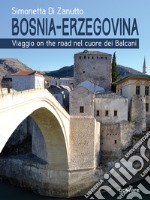 Bosnia-Erzegovina. Viaggio on the road nel cuore dei Balcani. E-book. Formato EPUB ebook