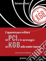 L’apparato para-militare del PCI e lo spionaggio del Kgb sulle nostre imprese. Una storia di omissis. E-book. Formato EPUB ebook