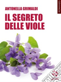 Il segreto delle viole. E-book. Formato EPUB ebook di Antonella Grimaldi