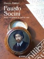 Fausto Socini nemo propheta in patria sua. E-book. Formato EPUB ebook