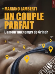 Un couple parfait. L’amour aux temps de Grindr. E-book. Formato EPUB ebook di Mariano Lamberti