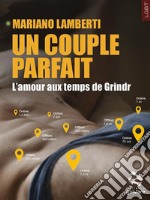 Un couple parfait. L’amour aux temps de Grindr. E-book. Formato EPUB ebook