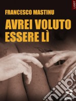 Avrei voluto essere lì. E-book. Formato EPUB ebook