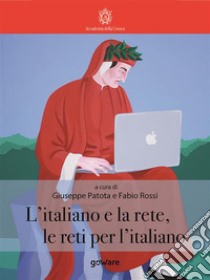 L’Italiano e la rete, le reti per l’italiano. E-book. Formato Mobipocket ebook di Fabio Rossi