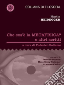 Che cos’è la metafisica? e altri scritticon saggi di Federico Sollazzo, Hans-Georg Gadamer, Armando Carlini. E-book. Formato EPUB ebook di Martin Heidegger