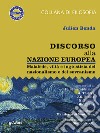 Discorso alla nazione europea. Malafede, viltà e ingiustizia del nazionalismo e del sovranismocon scritti di H. de Saint-Simon, A. Thierry, J.G. Fichte, N. Bobbio, K. Polany. E-book. Formato EPUB ebook