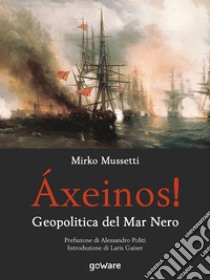 Áxeinos! Geopolitica del Mar Nero. E-book. Formato EPUB ebook di Mirko Mussetti