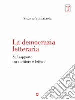 La democrazia letteraria. Sul rapporto tra scrittore e lettore. E-book. Formato EPUB ebook