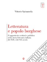 Letteratura e popolo borghese. Il rapporto tra scrittori e pubblico nella storia letteraria italiana del XIX e del XX secolo. E-book. Formato EPUB