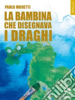 La bambina che disegnava i draghi. E-book. Formato EPUB ebook