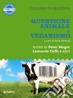 Questione animale e veganismo. Scritti di Peter Singer, Leonardo Caffo e altri. E-book. Formato EPUB ebook