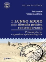 Il lungo addio della filosofia politica contemporanea. Processi storici e questioni epistemologiche. E-book. Formato EPUB ebook