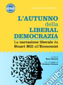 L'autunno della liberaldemocrazia. La narrazione liberale da Stuart Mill all'Economist. E-book. Formato EPUB ebook di a cura di Mario Mancini