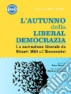 L&apos;autunno della liberaldemocrazia. La narrazione liberale da Stuart Mill all&apos;Economist. E-book. Formato EPUB ebook