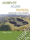 Ambiente, Acqua, Energia priorità del terzo millennio. Sussidiario tecnologico. E-book. Formato EPUB ebook