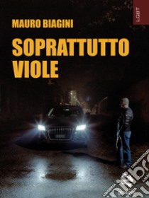 Soprattutto viole. E-book. Formato EPUB ebook di Mauro Biagini