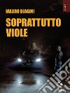 Soprattutto viole. E-book. Formato EPUB ebook di Mauro Biagini