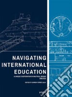 Navigating International Education. A Unique Cooperation in Nautical Design 2008-2018. E-book. Formato Mobipocket