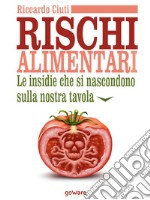 Rischi alimentari. Le insidie che si nascondono sulla nostra tavola. E-book. Formato EPUB ebook