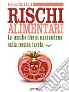 Rischi alimentari. Le insidie che si nascondono sulla nostra tavola. E-book. Formato EPUB ebook