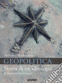 Geopolitica. Storia di un'ideologia. E-book. Formato EPUB ebook di Amedeo Maddaluno