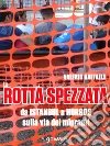 La rotta spezzata da Istanbul a Horgos sulla via dei migranti. E-book. Formato EPUB ebook di Valerio Raffaele