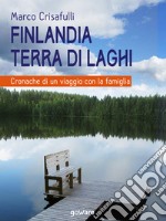 Finlandia terra di laghi. Cronache di un viaggio con la famiglia. E-book. Formato EPUB ebook