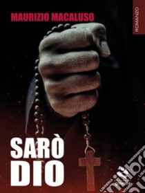 Sarò Dio. E-book. Formato EPUB ebook di Maurizio Macaluso