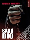 Sarò Dio. E-book. Formato EPUB ebook